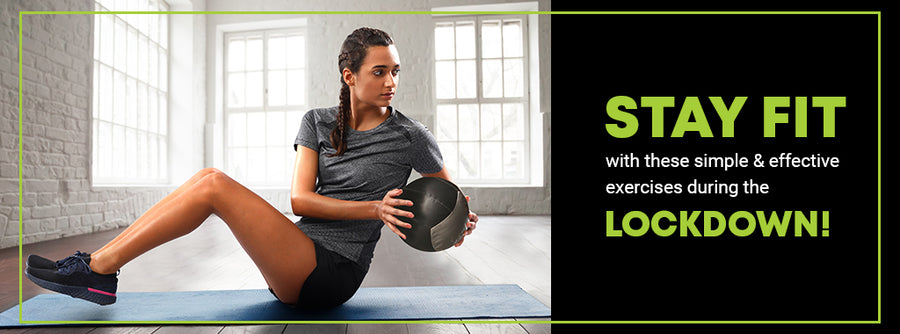 Stay fit with these simple & effective exercises during the lockdown.